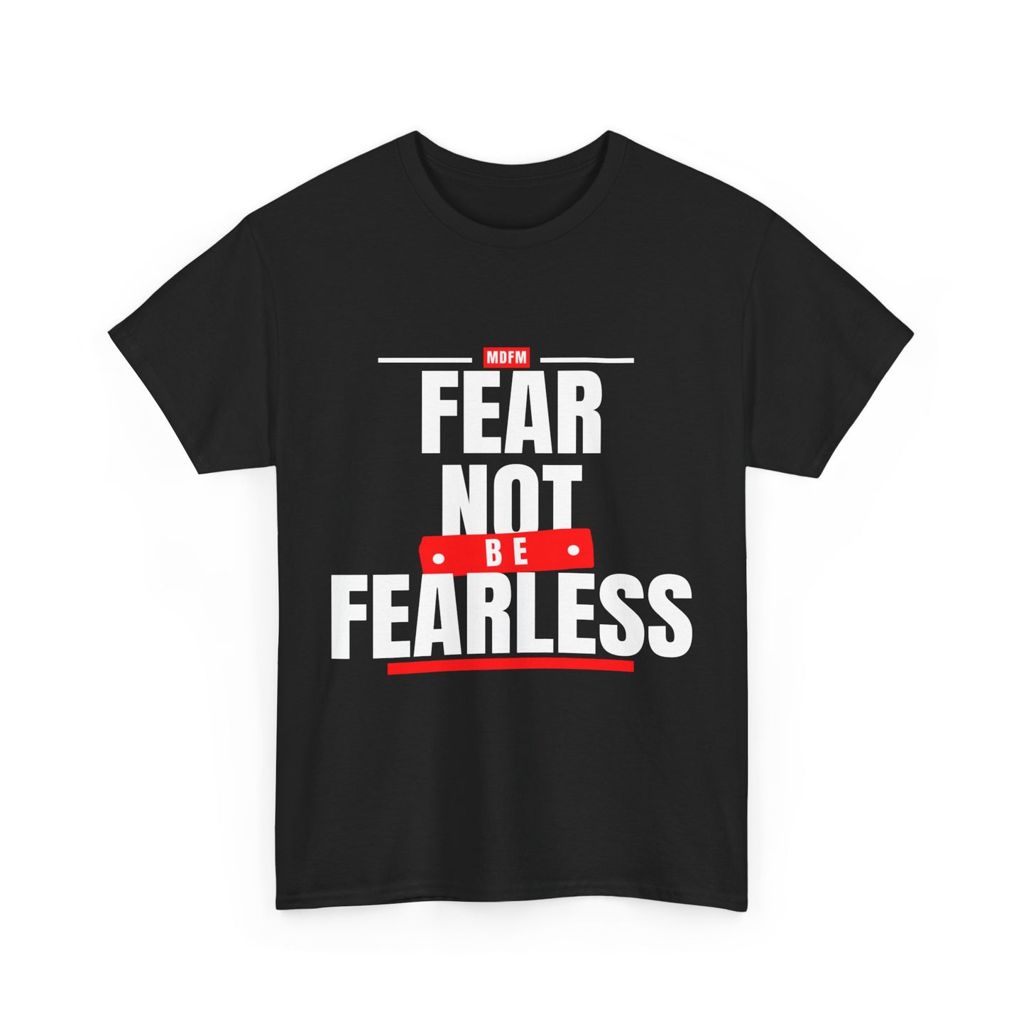 Fear Not Be Fearless T shirt Unisex