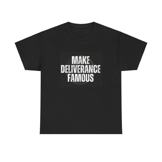 Make Deliverance Famous T Shirt Unisex