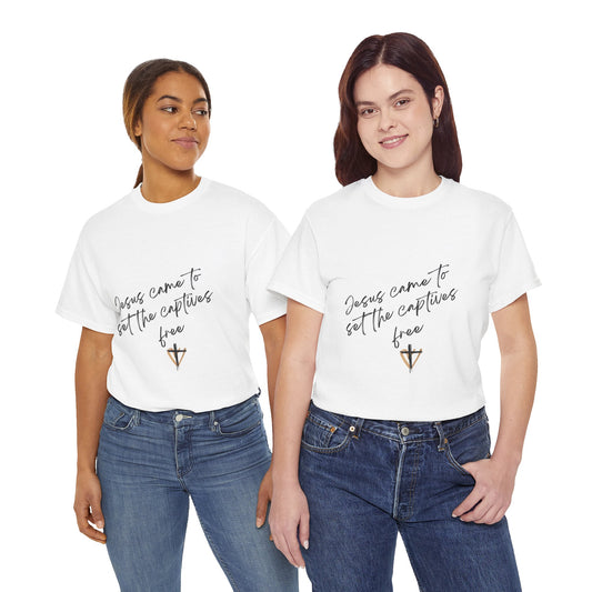 Jesus Came To Set the Captives Free T Shirt Unisex